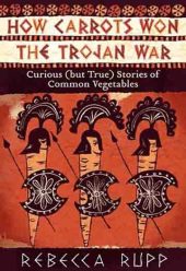 How Carrots Won the Trojan War cover